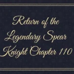 How to Make the return of the Legendary Spear Knight Chapter 110