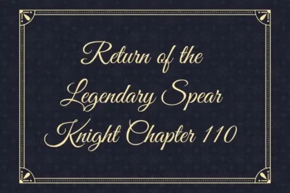 How to Make the return of the Legendary Spear Knight Chapter 110