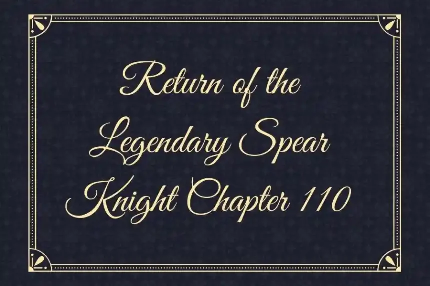 How to Make the return of the Legendary Spear Knight Chapter 110