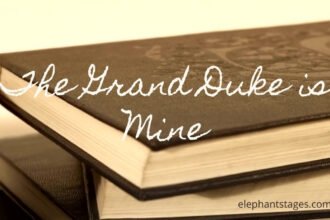 How to Read the Grand Duke Is Mine Spoilers for the Latest News