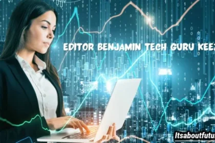 How to Get the Most Out of editor benjamin tech guru keezy.co