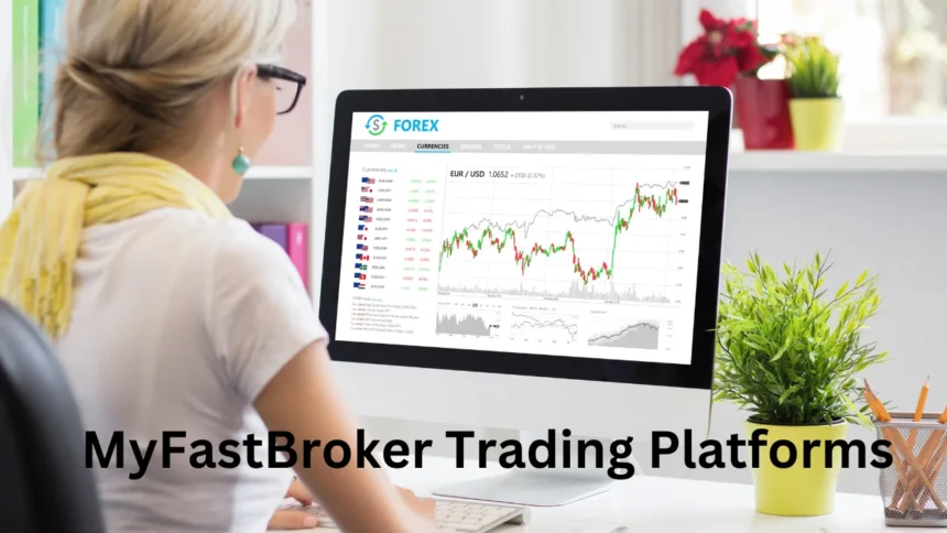 Everything You Need to Know About myfastbroker trading platforms