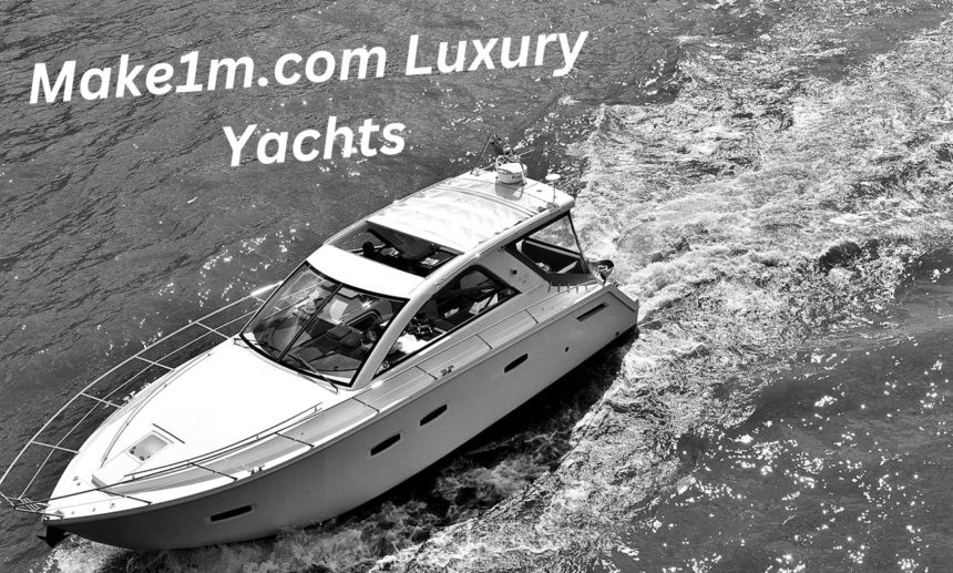 10 Ways to Enjoy make1m.com luxury yachts