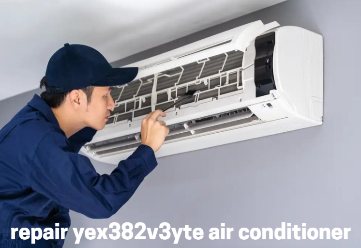 How to repair yex382v3yte air conditioner